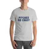 Pitches Be Crazy<br>Adult T-Shirt